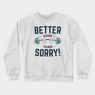 Better Sore Than Sorry Crewneck Sweatshirt